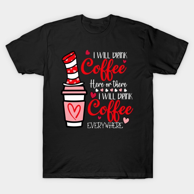 I Will Drink Coffee Here Or There Funny Teacher Teaching T-Shirt by Egrinset